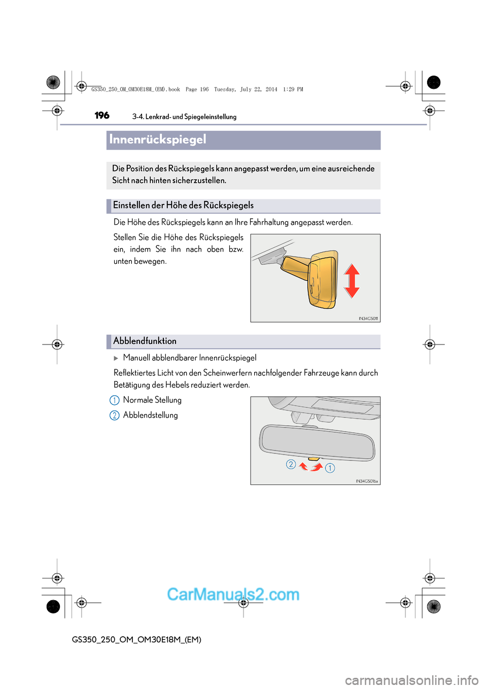 Lexus GS250 2014  Betriebsanleitung (in German) 1963-4. Lenkrad- und Spiegeleinstellung
GS350_250_OM_OM30E18M_(EM)
Innenrückspiegel
Die Höhe des Rückspiegels kann an Ihre Fahrhaltung angepasst werden.
Stellen Sie die Höhe des Rückspiegels
ein,
