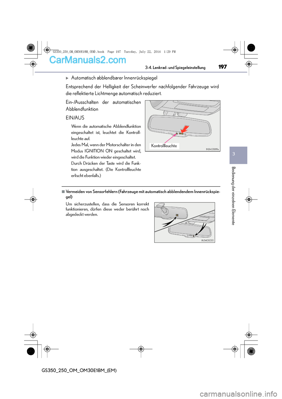 Lexus GS250 2014  Betriebsanleitung (in German) 1973-4. Lenkrad- und Spiegeleinstellung
3
Bedienung der einzelnen Elemente
GS350_250_OM_OM30E18M_(EM)
�XAutomatisch abblendbarer Innenrückspiegel
Entsprechend der Helligkeit der Scheinwerfer nachfolg