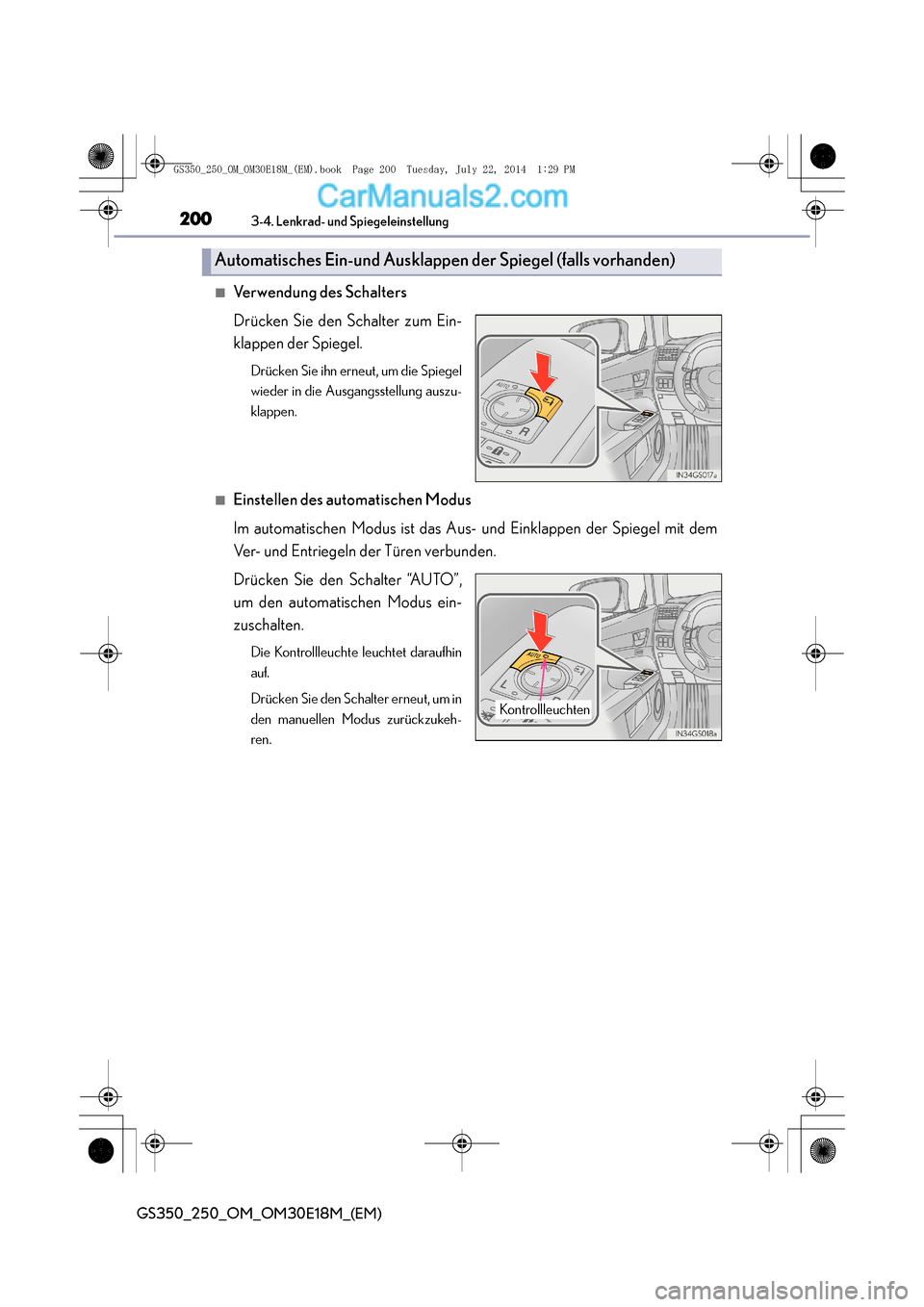 Lexus GS250 2014  Betriebsanleitung (in German) 2003-4. Lenkrad- und Spiegeleinstellung
GS350_250_OM_OM30E18M_(EM)
■Verwendung des Schalters
Drücken Sie den Schalter zum Ein-
klappen der Spiegel.
Drücken Sie ihn erneut, um die Spiegel
wieder in