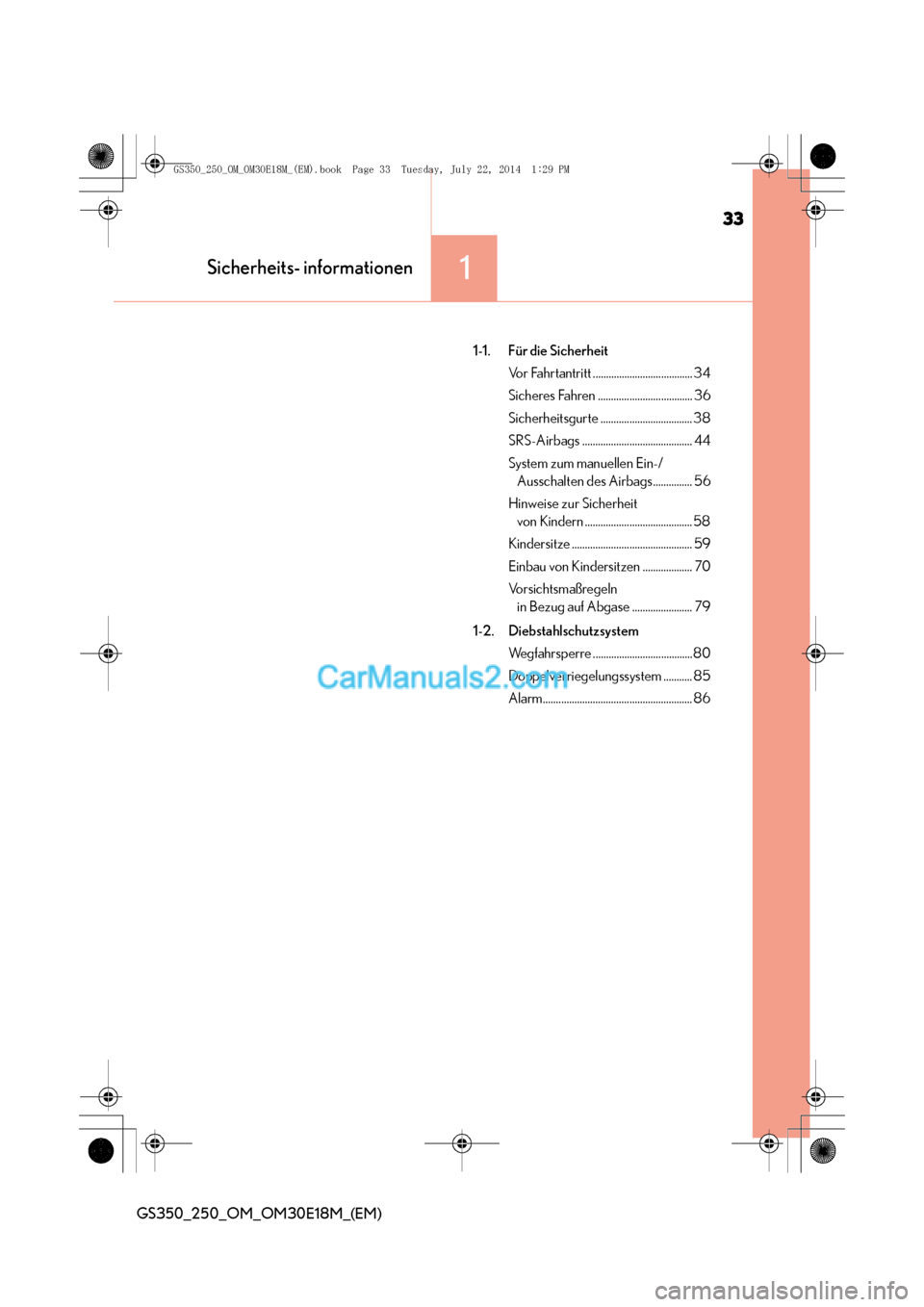 Lexus GS250 2014  Betriebsanleitung (in German) 33
1Sicherheits- informationen
GS350_250_OM_OM30E18M_(EM)
1-1. Für die SicherheitVor Fahrtantritt ...................................... 34
Sicheres Fahren .................................... 36
Sic
