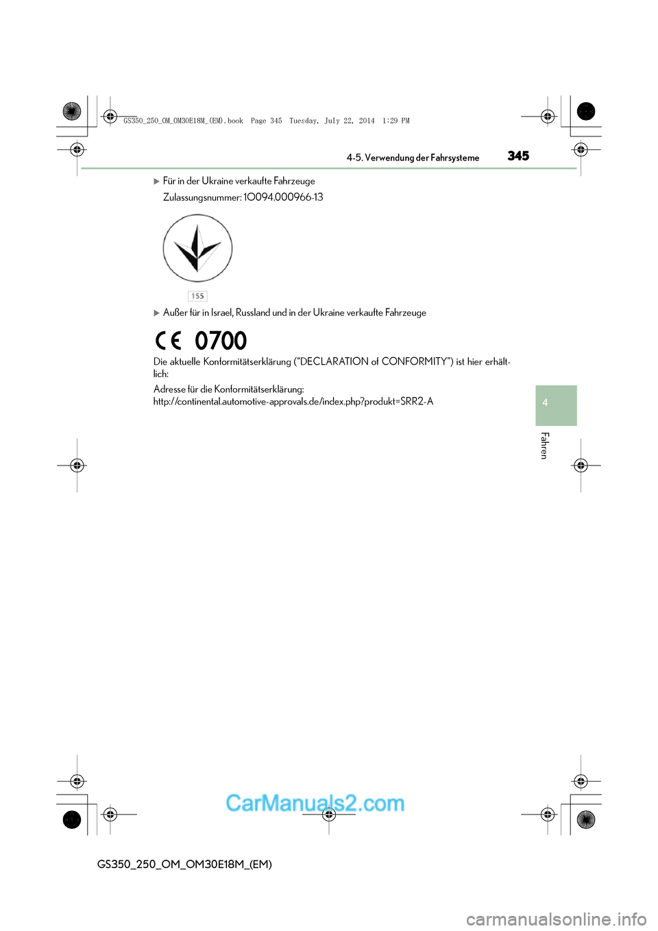 Lexus GS250 2014  Betriebsanleitung (in German) 3454-5. Verwendung der Fahrsysteme
4
Fahren
GS350_250_OM_OM30E18M_(EM)
�XFür in der Ukraine verkaufte Fahrzeuge
Zulassungsnummer: 1O094.000966-13
�XAußer für in Israel, Russland und in der Ukraine 