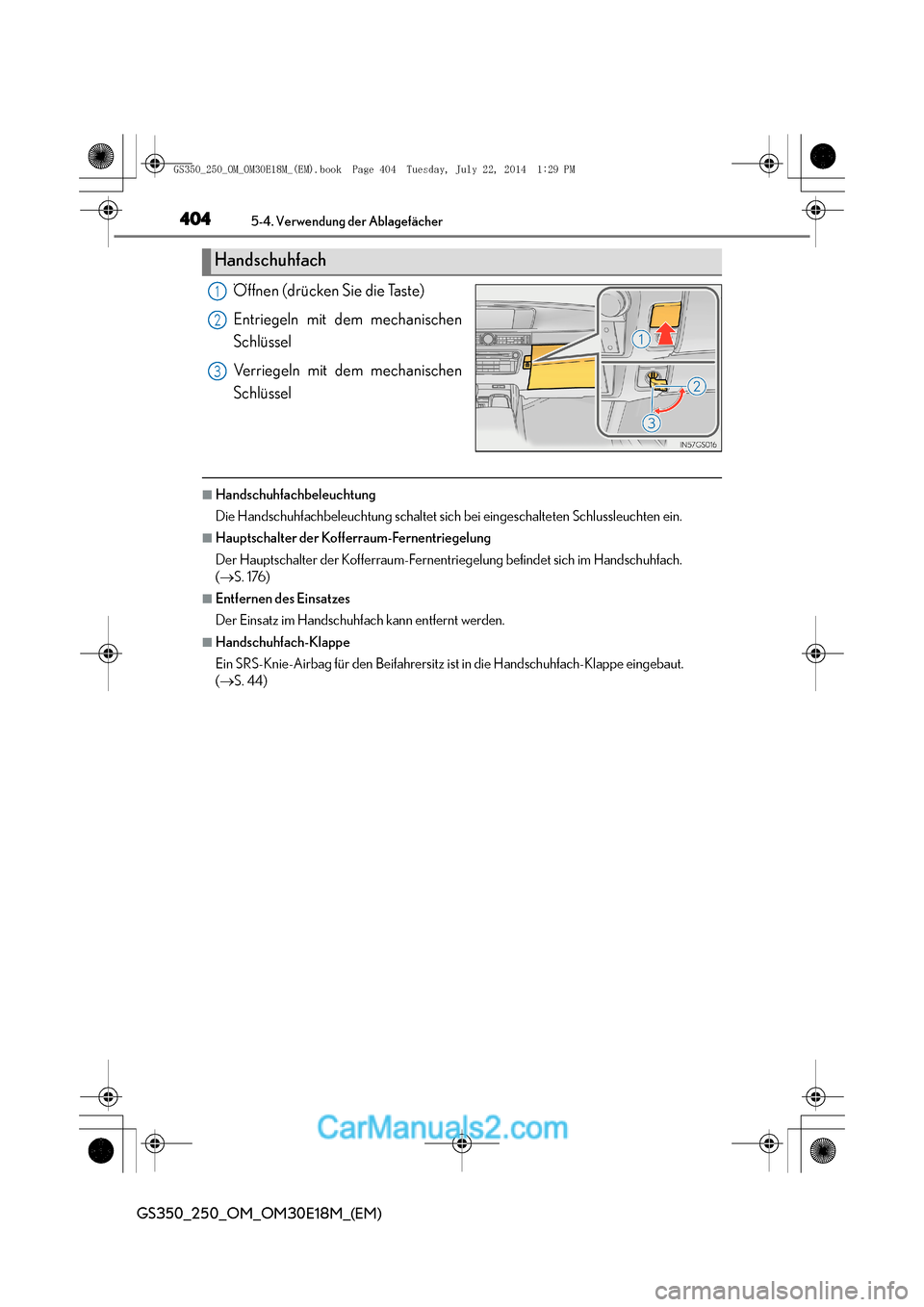 Lexus GS250 2014  Betriebsanleitung (in German) 4045-4. Verwendung der Ablagefächer
GS350_250_OM_OM30E18M_(EM)
Öffnen (drücken Sie die Taste)
Entriegeln mit dem mechanischen
Schlüssel
Verriegeln mit dem mechanischen
Schlüssel
■Handschuhfachb