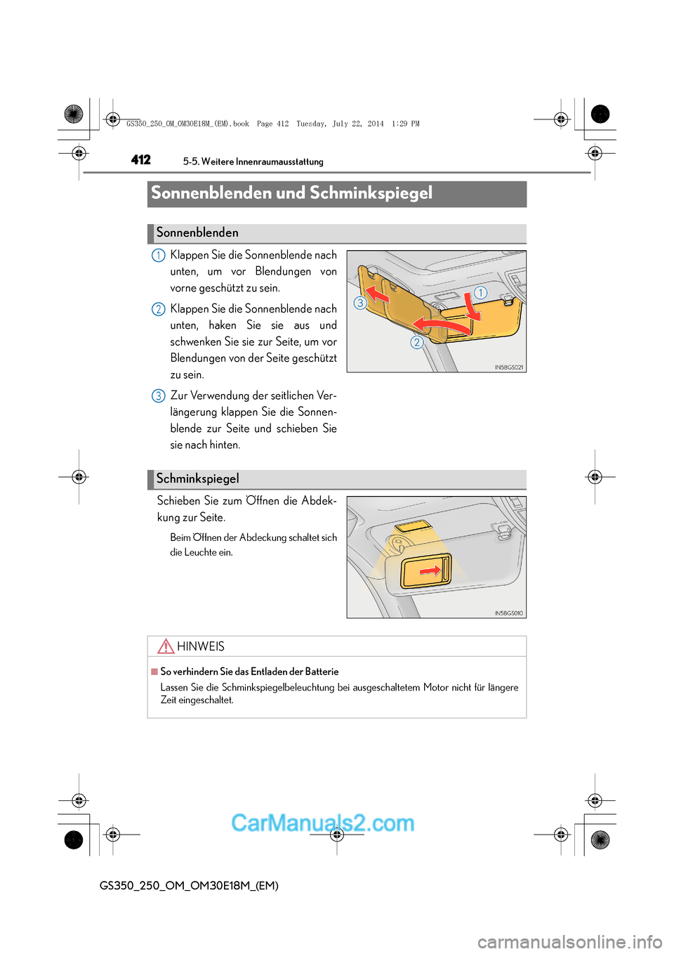 Lexus GS250 2014  Betriebsanleitung (in German) 4125-5. Weitere Innenraumausstattung
GS350_250_OM_OM30E18M_(EM)
Sonnenblenden und Schminkspiegel
Klappen Sie die Sonnenblende nach
unten, um vor Blendungen von
vorne geschützt zu sein.
Klappen Sie di