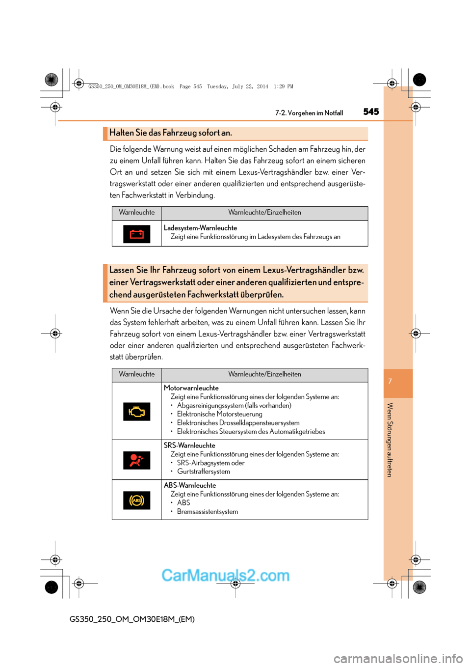 Lexus GS250 2014  Betriebsanleitung (in German) 5457-2. Vorgehen im Notfall
7
GS350_250_OM_OM30E18M_(EM)
Wenn Störungen auftreten
Die folgende Warnung weist auf einen möglichen Schaden am Fahrzeug hin, der
zu einem Unfall führen kann. Halten Sie
