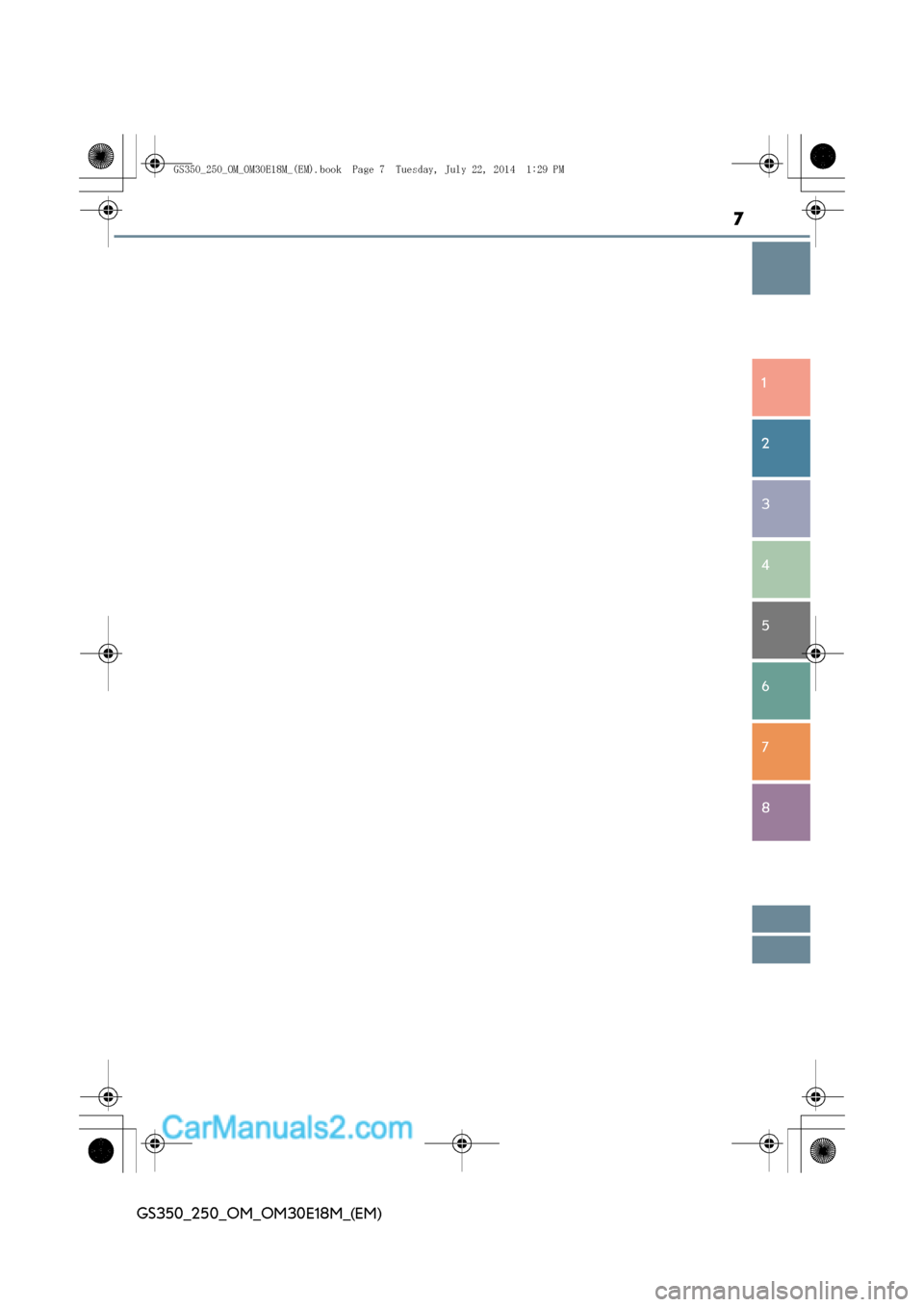 Lexus GS250 2014  Betriebsanleitung (in German) 7
1
8 7
6
5
4
3
2
GS350_250_OM_OM30E18M_(EM)
GS350_250_OM_OM30E18M_(EM).book  Page 7  Tuesday, July 22, 2014  1:29 PM  