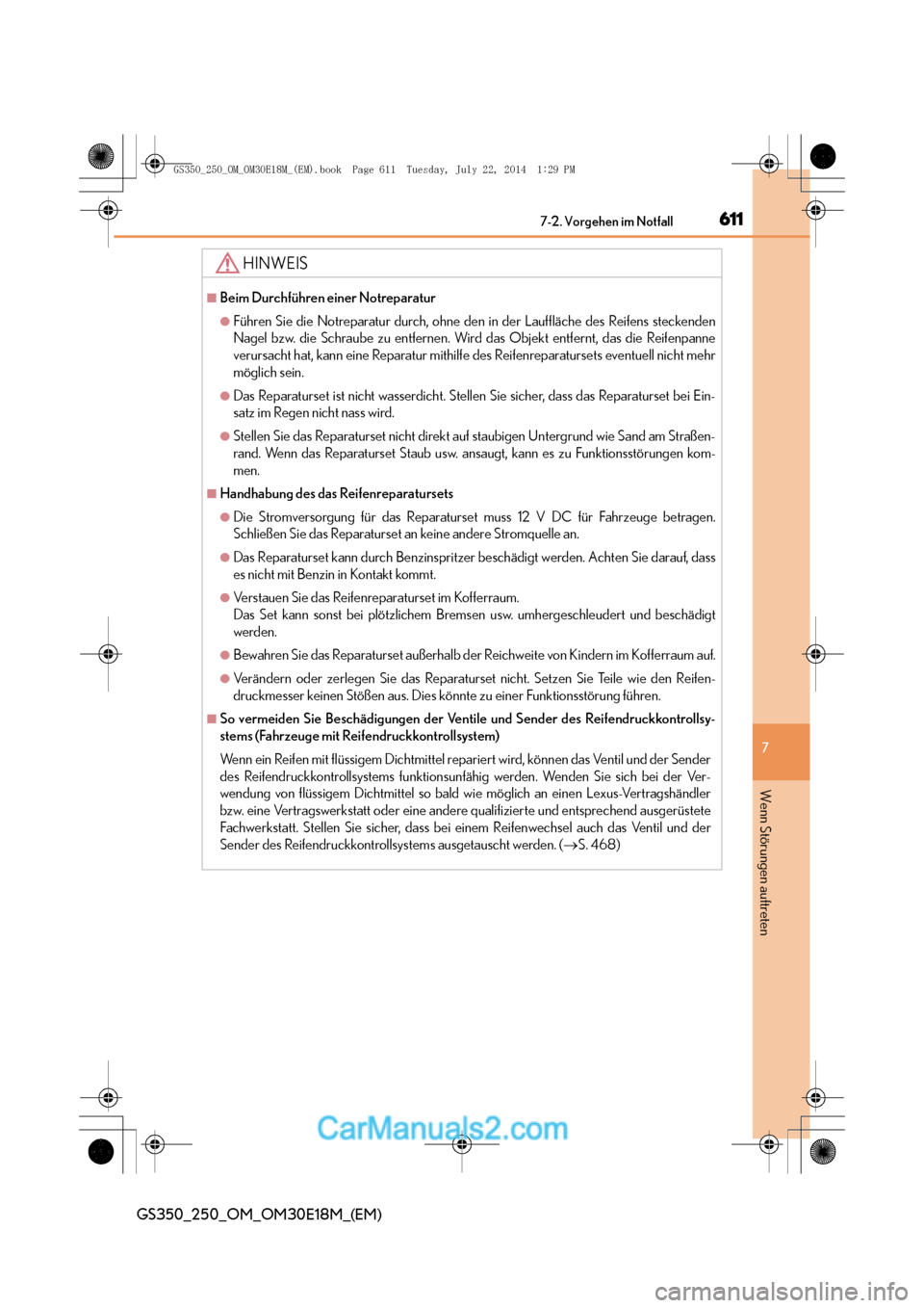 Lexus GS250 2014  Betriebsanleitung (in German) 6117-2. Vorgehen im Notfall
7
GS350_250_OM_OM30E18M_(EM)
Wenn Störungen auftreten
HINWEIS
■Beim Durchführen einer Notreparatur
●Führen Sie die Notreparatur durch, ohne den in der Lauffläche de