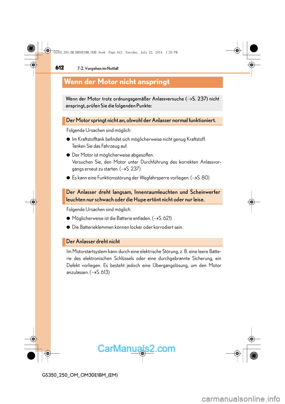 Lexus GS250 2014  Betriebsanleitung (in German) 6127-2. Vorgehen im Notfall
GS350_250_OM_OM30E18M_(EM)
Wenn der Motor nicht anspringt
Folgende Ursachen sind möglich:
●Im Kraftstofftank befindet sich möglicherweise nicht genug Kraftstoff. 
Ta n 