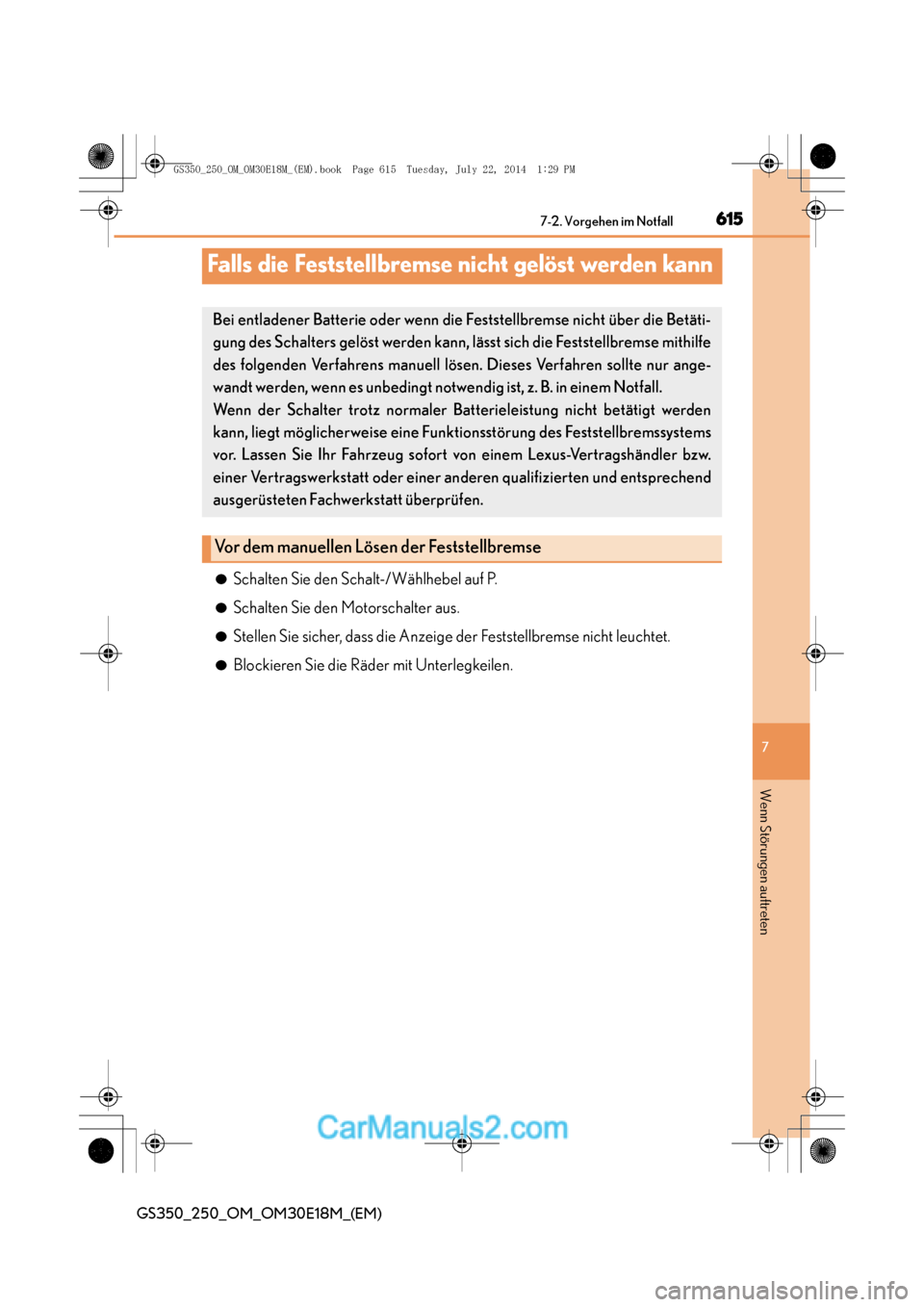 Lexus GS250 2014  Betriebsanleitung (in German) 615
7
7-2. Vorgehen im Notfall
GS350_250_OM_OM30E18M_(EM)
Wenn Störungen auftreten
Falls die Feststellbremse nicht gelöst werden kann
●Schalten Sie den Scha
lt-/Wählhebel auf P.
●Schalten Sie d
