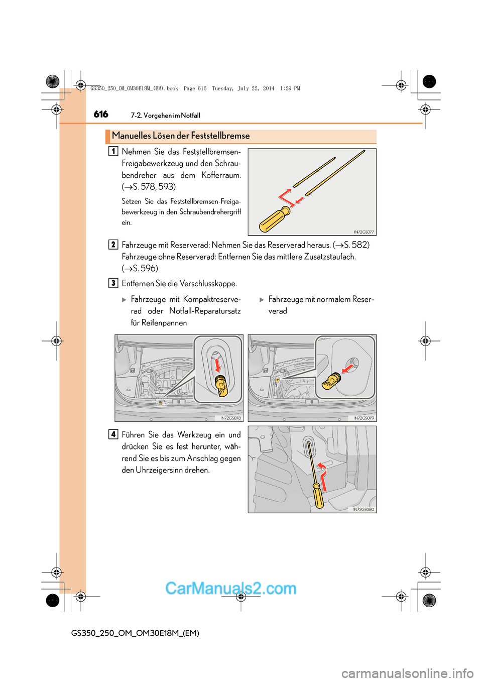 Lexus GS250 2014  Betriebsanleitung (in German) 6167-2. Vorgehen im Notfall
GS350_250_OM_OM30E18M_(EM)
Nehmen Sie das Feststellbremsen-
Freigabewerkzeug und den Schrau-
bendreher aus dem Kofferraum.
(→ S. 578, 593)
Setzen Sie das Feststellbremsen