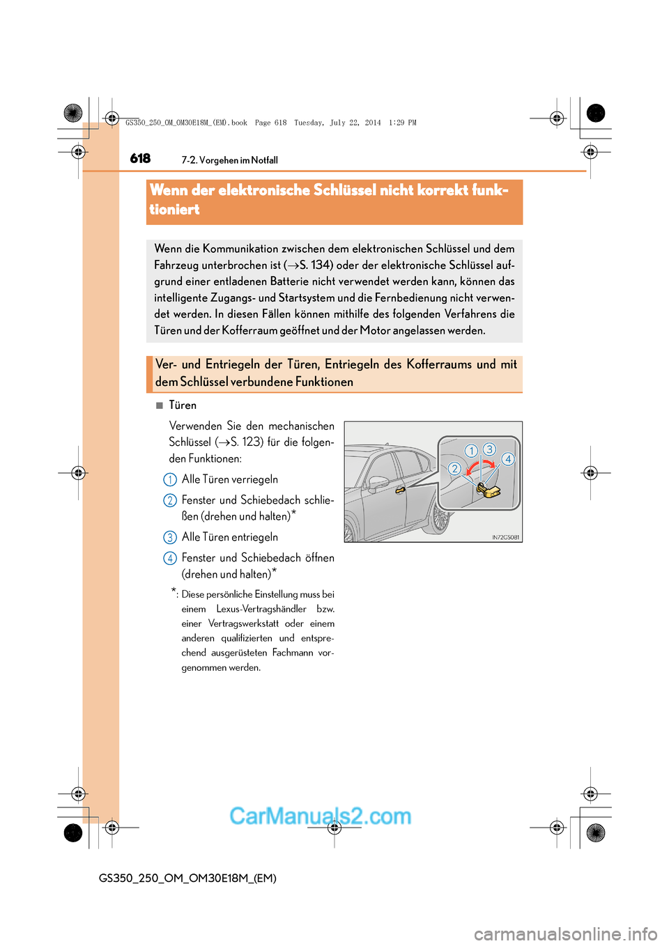 Lexus GS250 2014  Betriebsanleitung (in German) 6187-2. Vorgehen im Notfall
GS350_250_OM_OM30E18M_(EM)
Wenn der elektronische Schlüssel nicht korrekt funk-
tioniert
■Türen
Verwenden Sie den mechanischen
Schlüssel (→S. 123) für die folgen-
d