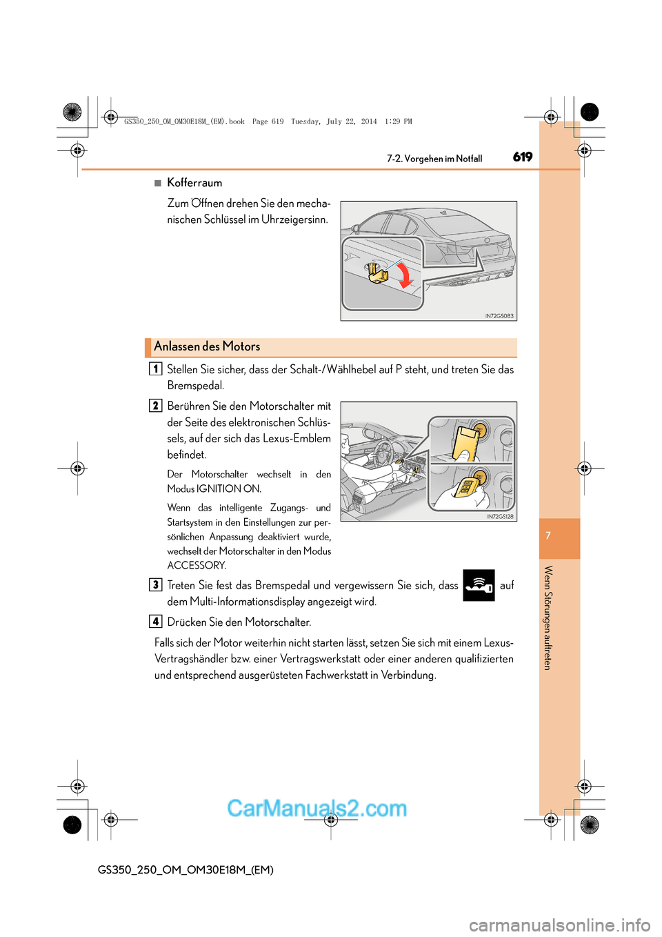 Lexus GS250 2014  Betriebsanleitung (in German) 6197-2. Vorgehen im Notfall
7
GS350_250_OM_OM30E18M_(EM)
Wenn Störungen auftreten
■Kofferraum
Zum Öffnen drehen Sie den mecha-
nischen Schlüssel im Uhrzeigersinn.
Stellen Sie sicher, dass der Sch