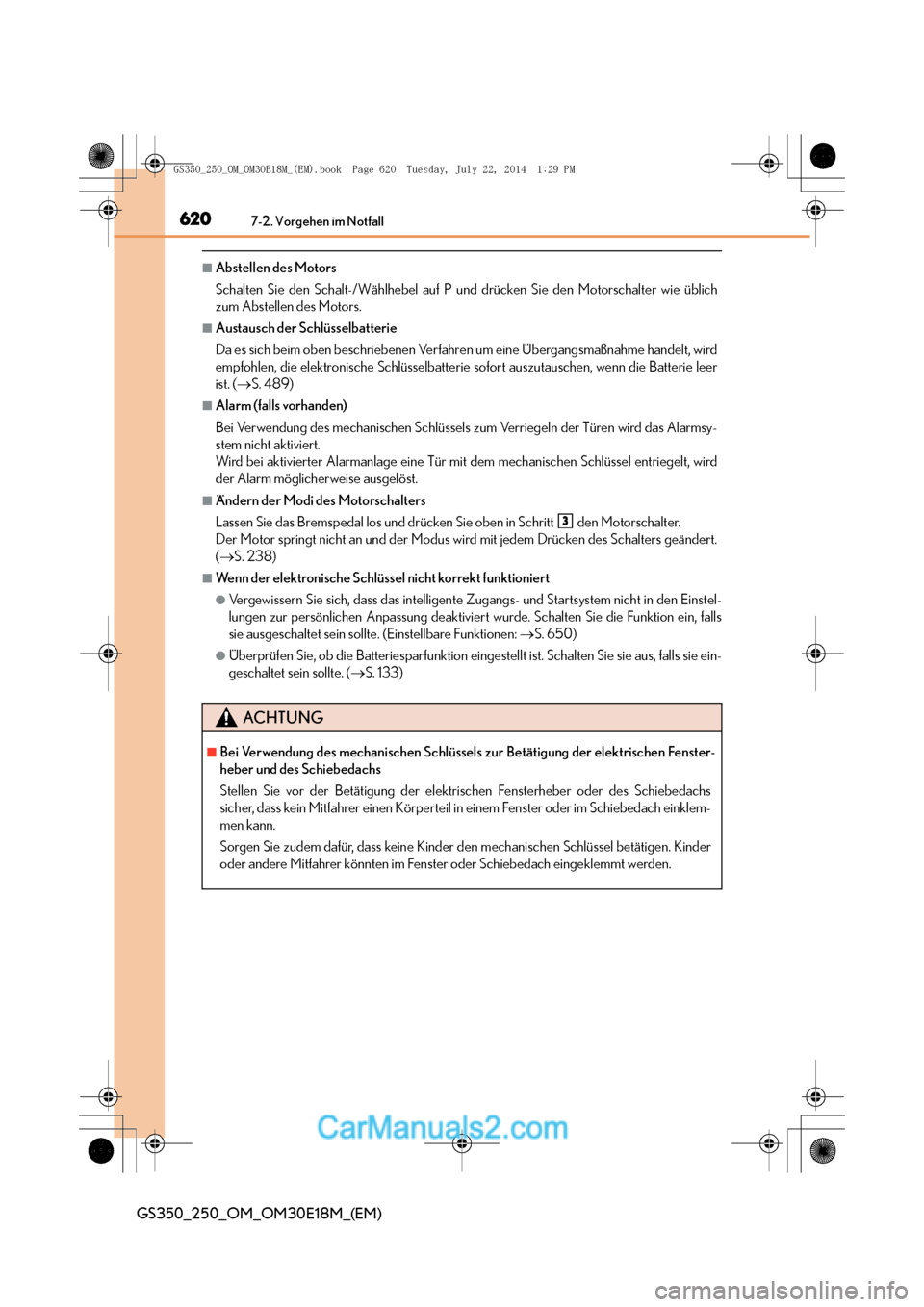 Lexus GS250 2014  Betriebsanleitung (in German) 6207-2. Vorgehen im Notfall
GS350_250_OM_OM30E18M_(EM)
■Abstellen des Motors
Schalten Sie den Schalt-/Wählhebel auf P und drücken Sie den Motorschalter wie üblich
zum Abstellen des Motors.
■Aus