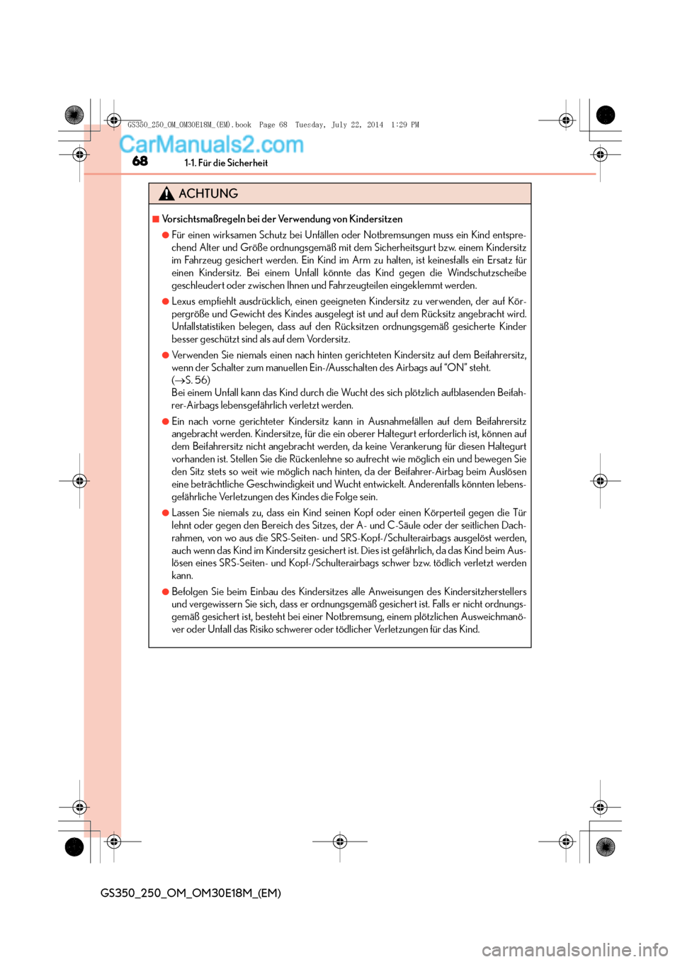 Lexus GS250 2014  Betriebsanleitung (in German) 681-1. Für die Sicherheit
GS350_250_OM_OM30E18M_(EM)
ACHTUNG
■Vorsichtsmaßregeln bei der Verwendung von Kindersitzen
●Für einen wirksamen Schutz bei Unfällen oder Notbremsungen muss ein Kind e
