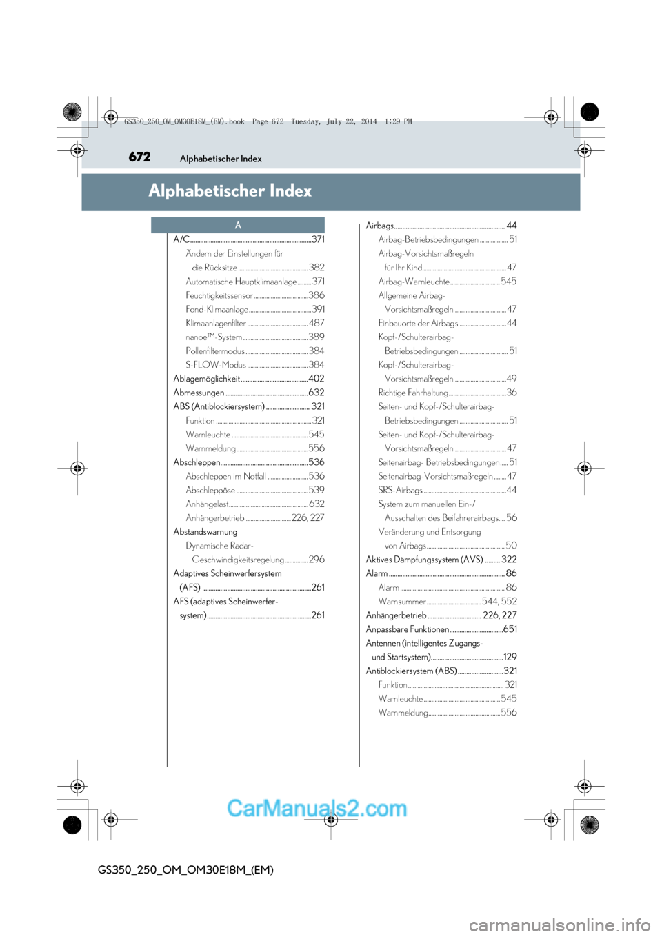 Lexus GS250 2014  Betriebsanleitung (in German) 672Alphabetischer Index
GS350_250_OM_OM30E18M_(EM)
Alphabetischer Index
A/C........................................................................371Ändern der Einstellungen für 
die Rücksitze ...