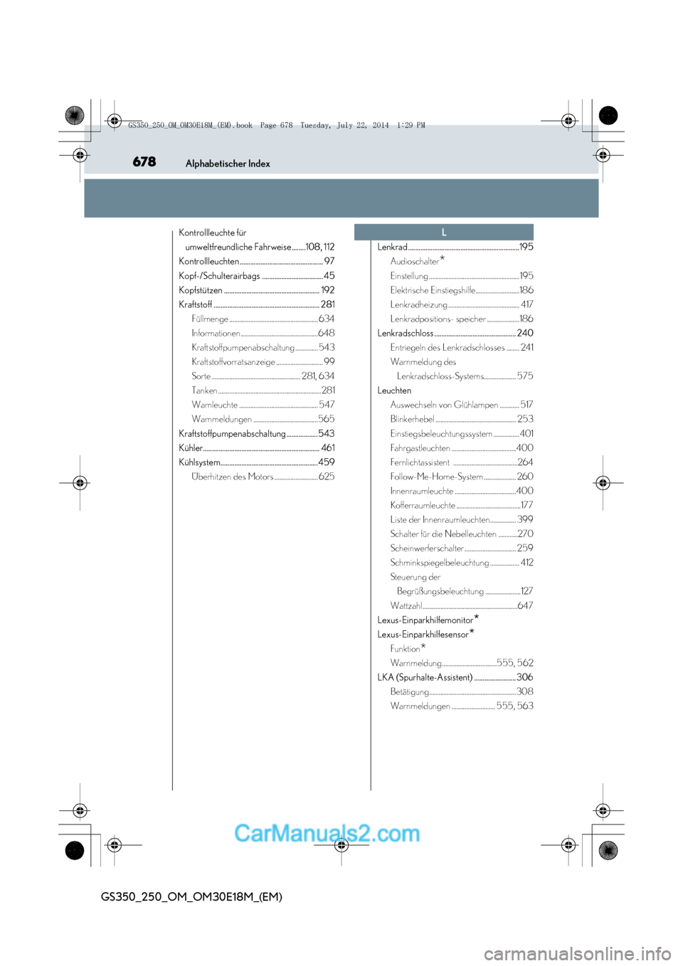 Lexus GS250 2014  Betriebsanleitung (in German) 678Alphabetischer Index
GS350_250_OM_OM30E18M_(EM)
Kontrollleuchte für umweltfreundliche Fahrweise........108, 112
Kontrollleuchten................................................ 97
Kopf-/Schulterai