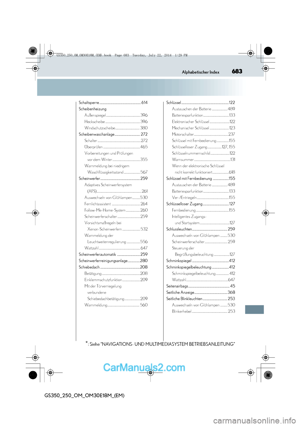 Lexus GS250 2014  Betriebsanleitung (in German) 683Alphabetischer Index
GS350_250_OM_OM30E18M_(EM)
Schaltsperre ...................................................... 614
ScheibenheizungAußenspiegel ................................................