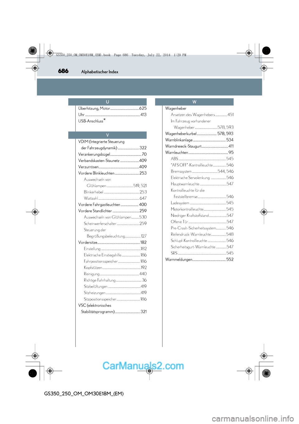 Lexus GS250 2014  Betriebsanleitung (in German) 686Alphabetischer Index
GS350_250_OM_OM30E18M_(EM)
Überhitzung, Motor...................................... 625
Uhr ........................................................................ 413
USB-An