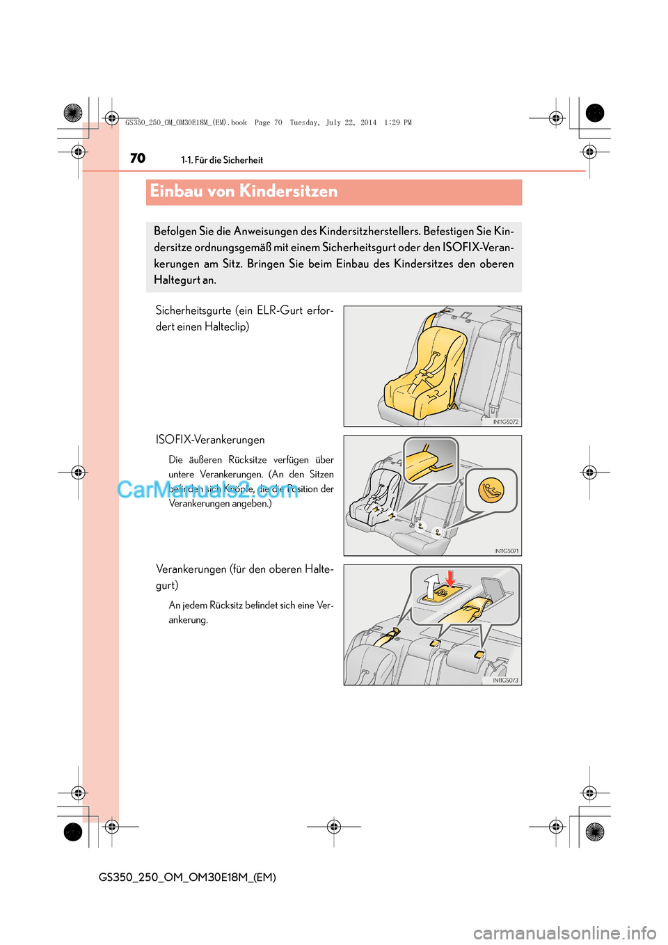 Lexus GS250 2014  Betriebsanleitung (in German) 701-1. Für die Sicherheit
GS350_250_OM_OM30E18M_(EM)
Einbau von Kindersitzen
Sicherheitsgurte (ein ELR-Gurt erfor-
dert einen Halteclip)
ISOFIX-Verankerungen
Die äußeren Rücksitze verfügen über
