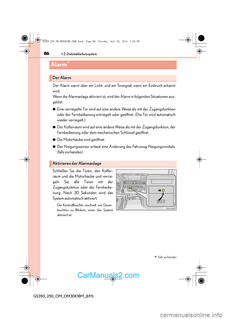 Lexus GS250 2014  Betriebsanleitung (in German) 861-2. Diebstahlschutzsystem
GS350_250_OM_OM30E18M_(EM)
Alarm∗
Der Alarm warnt über ein Licht- und ein Tonsignal, wenn ein Einbruch erkannt
wird. 
Wenn die Alarmanlage aktiviert ist, wird der Alarm