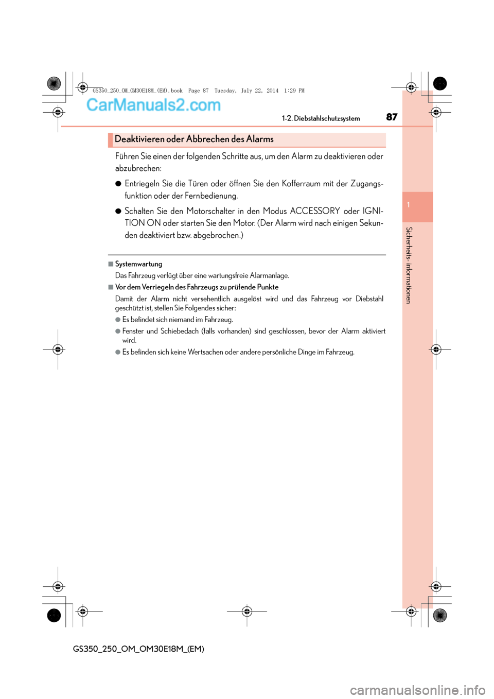Lexus GS250 2014  Betriebsanleitung (in German) 871-2. Diebstahlschutzsystem
1
GS350_250_OM_OM30E18M_(EM)
Sicherheits- informationen
Führen Sie einen der folgenden Schritte aus, um den Alarm zu deaktivieren oder
abzubrechen:
●Entriegeln Sie die 