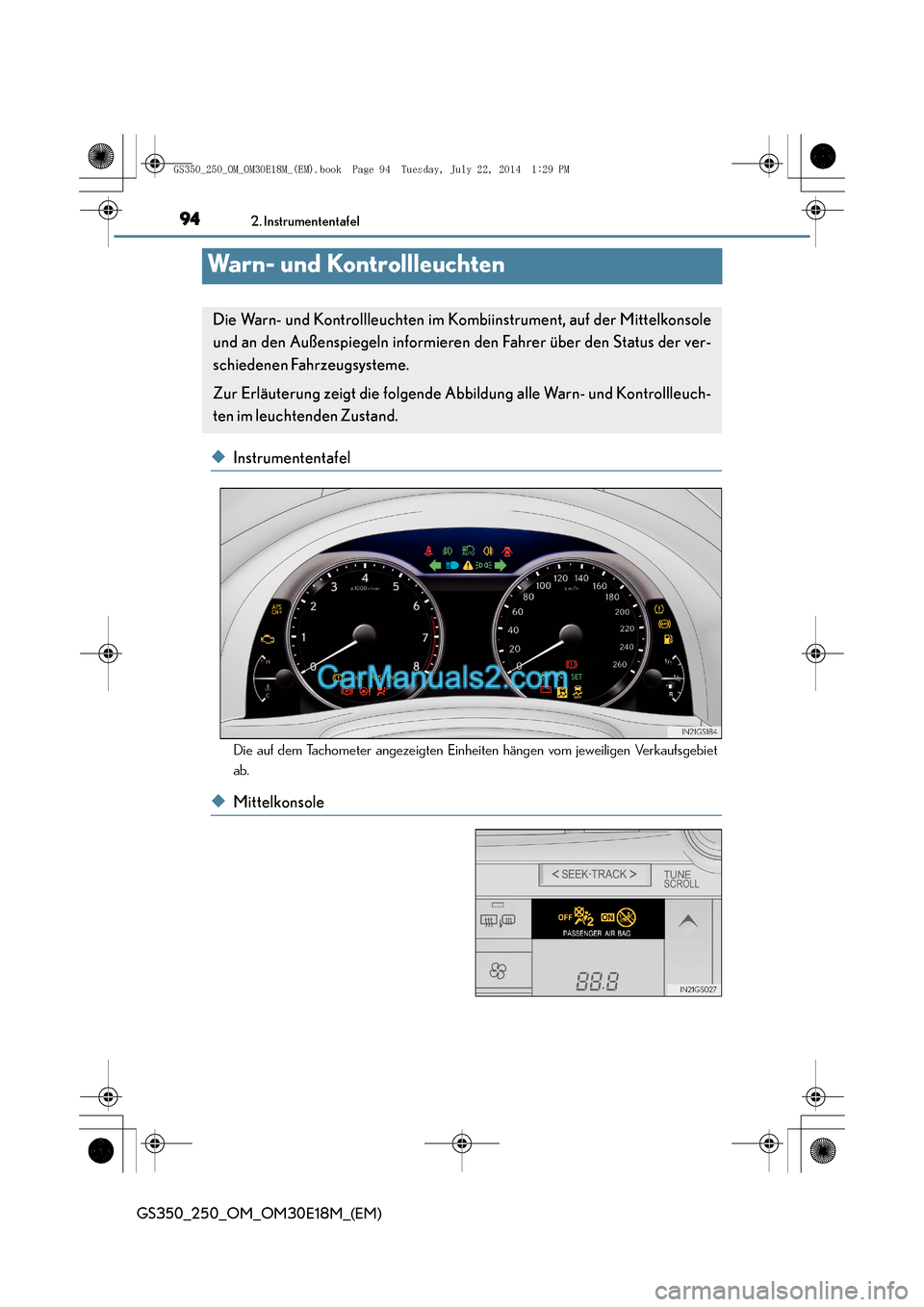Lexus GS250 2014 Betriebsanleitung (in German) 942. Instrumententafel
GS350_250_OM_OM30E18M_(EM)
Warn- und Kontrollleuchten
◆Instrumententafel
Die auf dem Tachometer angezeigten Einheiten hängen vom jeweiligen Verkaufsgebiet
ab.
◆Mittelkonsol Lexus GS250 2014 Betriebsanleitung (in German) 942. Instrumententafel
GS350_250_OM_OM30E18M_(EM)
Warn- und Kontrollleuchten
◆Instrumententafel
Die auf dem Tachometer angezeigten Einheiten hängen vom jeweiligen Verkaufsgebiet
ab.
◆Mittelkonsol