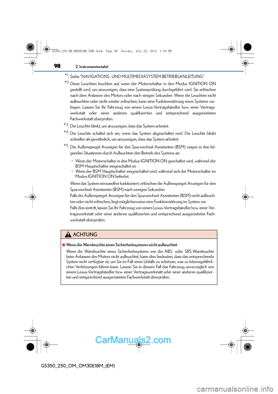 Lexus GS250 2014  Betriebsanleitung (in German) 982. Instrumententafel
GS350_250_OM_OM30E18M_(EM)
*1: Siehe “NAVIGATIONS- UND MULTIMEDIASYSTEM BETRIEBSANLEITUNG”
*2Diese Leuchten leuchten auf, wenn der Motorschalter in den Modus IGNITION ON
ges