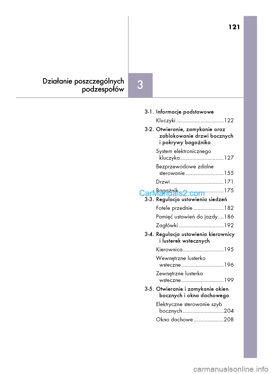 Lexus GS250 2014  Instrukcja Obsługi (in Polish) 3-1. Informacje podstawowe
Kluczyki ...................................122
3-2. Otwieranie, zamykanie oraz 
zablokowanie drzwi bocznych
i pokrywy baga˝nika
System elektronicznego 
kluczyka...........