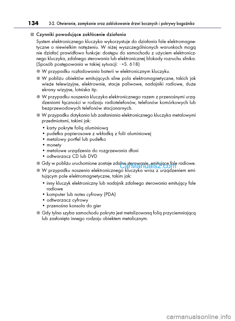 Lexus GS250 2014  Instrukcja Obsługi (in Polish) Czynniki powodujàce zak∏ócenie dzia∏ania
System elektronicznego kluczyka wykorzystuje do dzia∏ania fale elektromagne-
tyczne  o niewielkim  nat´˝eniu.  W ni˝ej  wyszczególnionych  warunkac