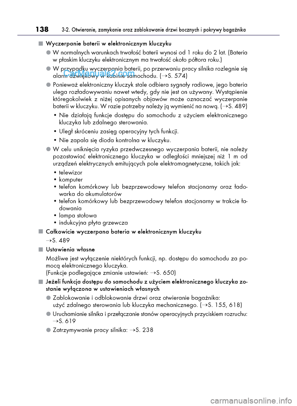 Lexus GS250 2014  Instrukcja Obsługi (in Polish) Wyczerpanie baterii w elektronicznym kluczyku
W normalnych warunkach trwa∏oÊç baterii wynosi od 1 roku do 2 lat. (Bateria
w p∏askim kluczyku elektronicznym ma trwa∏oÊç oko∏o pó∏tora rok