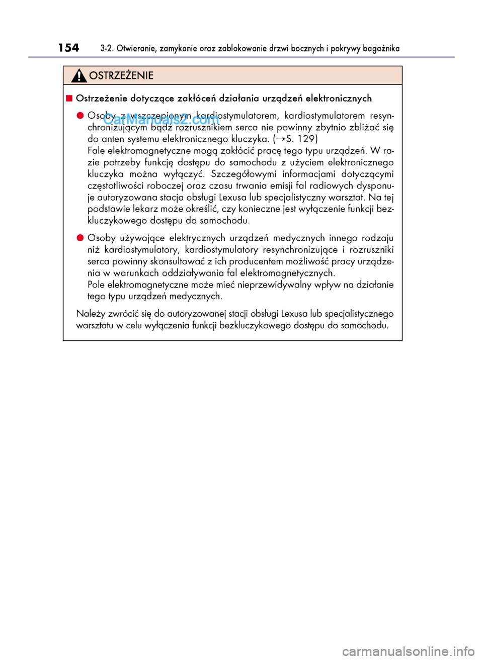 Lexus GS250 2014  Instrukcja Obsługi (in Polish) 1543-2. Otwieranie, zamykanie oraz zablokowanie drzwi bocznych i pokrywy baga˝nika
Ostrze˝enie dotyczàce zak∏óceƒ dzia∏ania urzàdzeƒ elektronicznych
Osoby  z wszczepionym  kardiostymulator