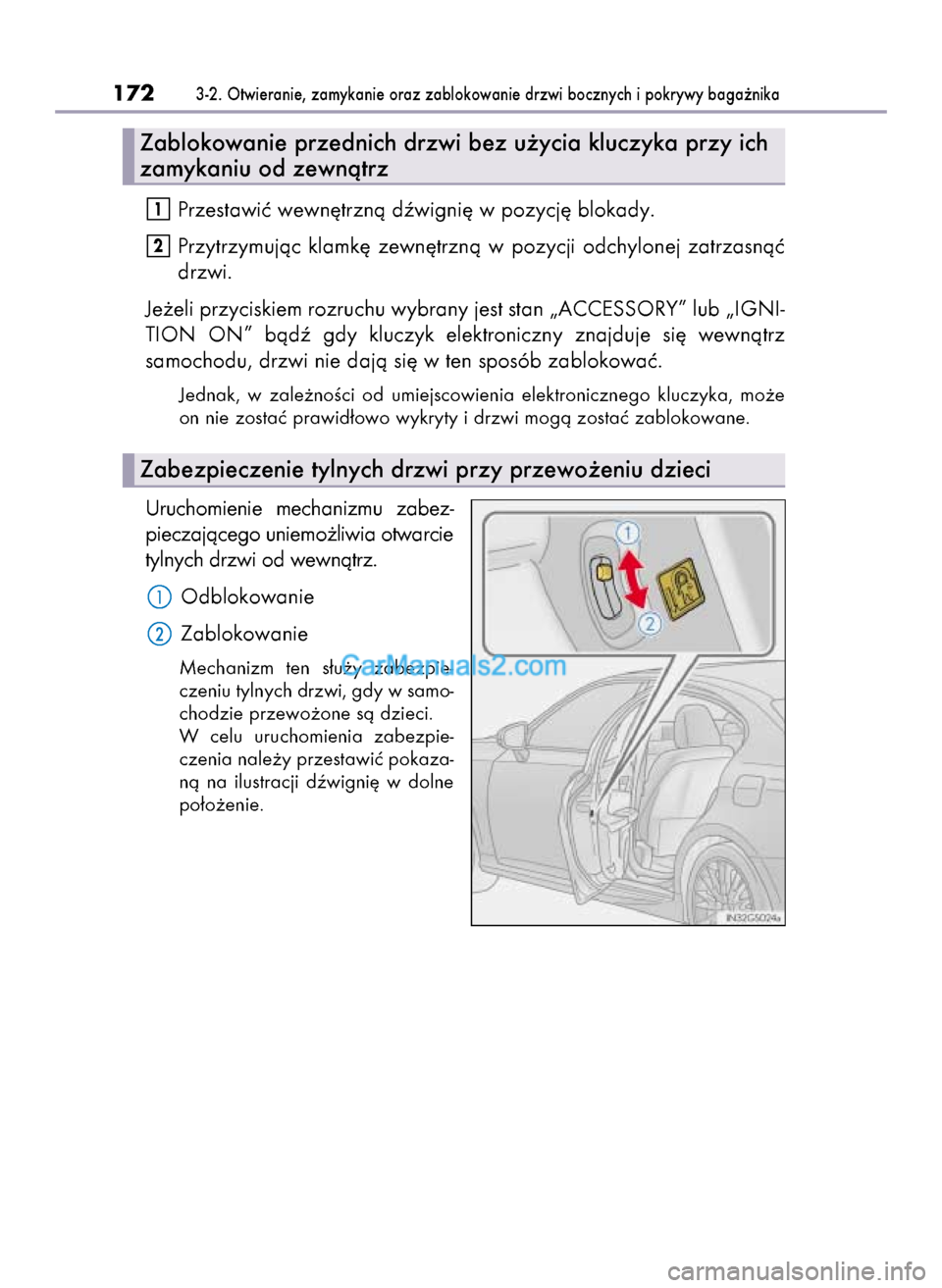 Lexus GS250 2014  Instrukcja Obsługi (in Polish) Przestawiç wewn´trznà dêwigni´ w pozycj´ blokady.
Przytrzymujàc  klamk´  zewn´trznà  w pozycji  odchylonej  zatrzasnàç
drzwi.
Je˝eli przyciskiem rozruchu wybrany jest stan „ACCESSORY”