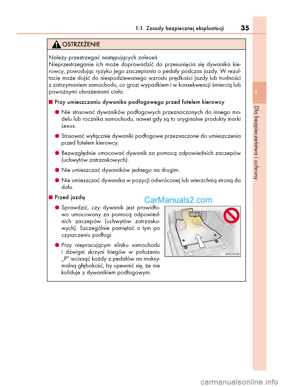 Lexus GS250 2014  Instrukcja Obsługi (in Polish) 1-1. Zasady bezpiecznej eksploatacji35
1
Dla bezpieczeƒstwa i ochrony
Nale˝y przestrzegaç nast´pujàcych zaleceƒ.
Nieprzestrzeganie  ich  mo˝e  doprowadziç  do  przesuni´cia  si´  dywanika  k