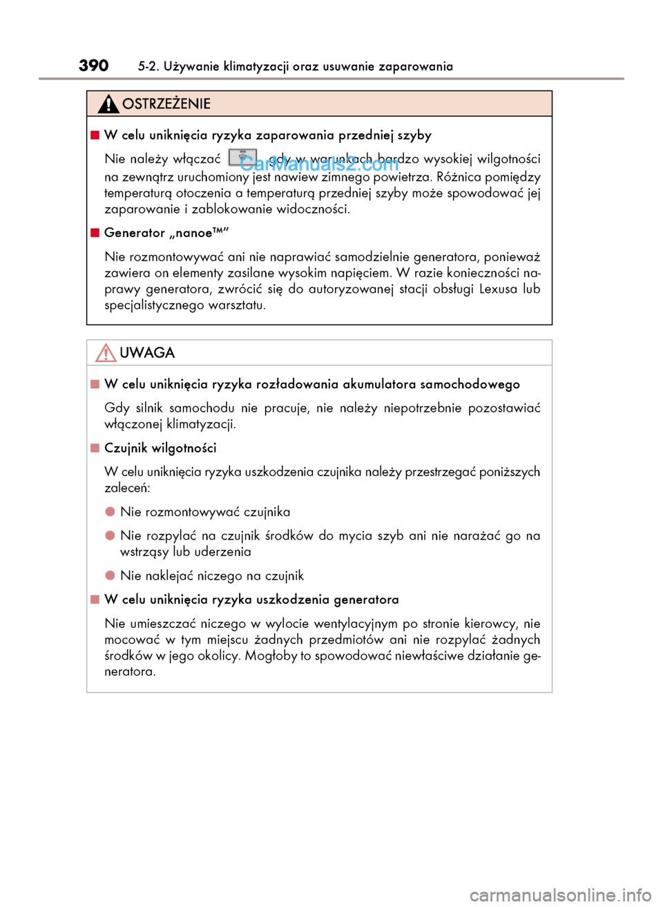 Lexus GS250 2014  Instrukcja Obsługi (in Polish) 3905-2. U˝ywanie klimatyzacji oraz usuwanie zaparowania
W celu unikni´cia ryzyka zaparowania przedniej szyby
Nie  nale˝y  w∏àczaç  ,  gdy  w warunkach  bardzo  wysokiej  wilgotnoÊci 
na zewn