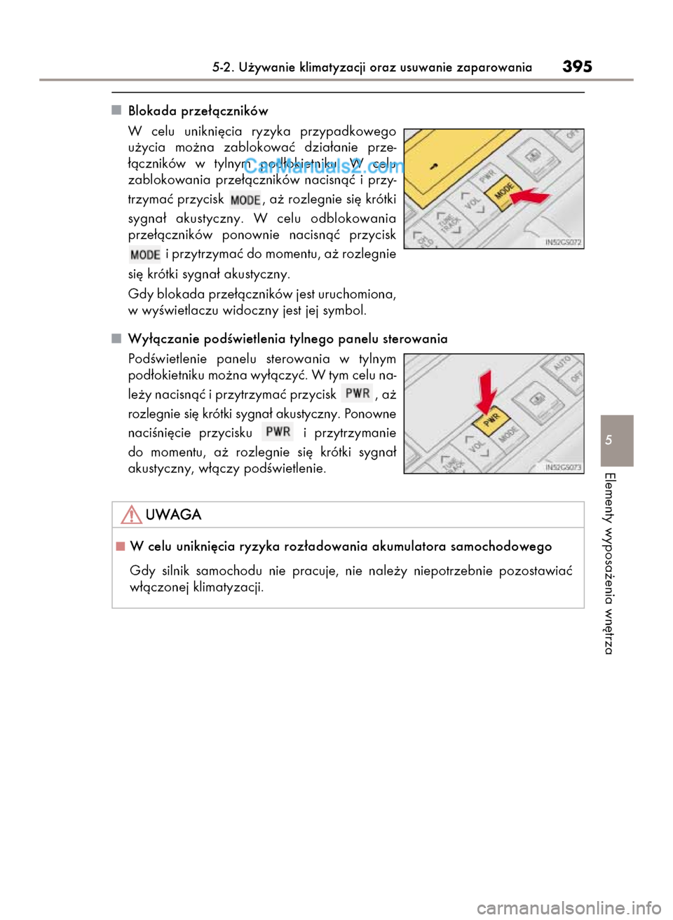 Lexus GS250 2014  Instrukcja Obsługi (in Polish) Blokada prze∏àczników
W celu  unikni´cia  ryzyka  przypadkowego
u˝ycia  mo˝na  zablokowaç  dzia∏anie  prze-
∏àczników  w tylnym  pod∏okietniku.  W celu 
zablokowania  prze∏àczników