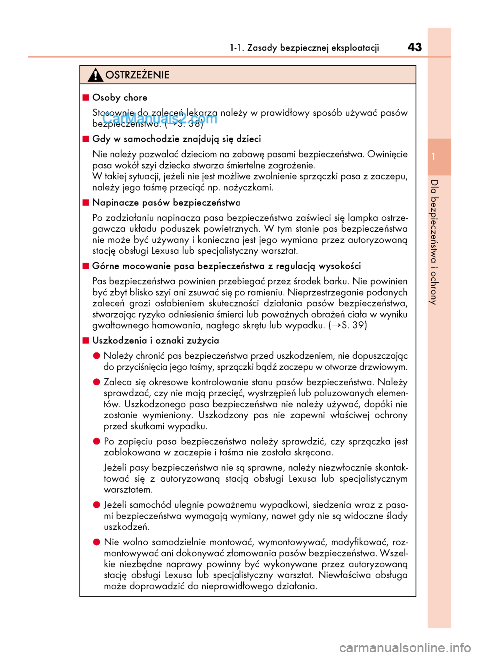 Lexus GS250 2014  Instrukcja Obsługi (in Polish) 1-1. Zasady bezpiecznej eksploatacji43
1
Dla bezpieczeƒstwa i ochrony
Osoby chore
Stosownie do zaleceƒ lekarza nale˝y w prawid∏owy sposób u˝ywaç pasów
bezpieczeƒstwa. (
S. 38)
Gdy w samoc