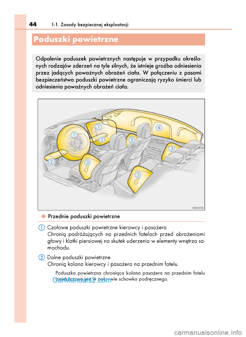 Lexus GS250 2014  Instrukcja Obsługi (in Polish) Przednie poduszki powietrzne
Czo∏owe poduszki powietrzne kierowcy i pasa˝era
Chronià  podró˝ujàcych  na  przednich  fotelach  przed  obra˝eniami
g∏owy i klatki piersiowej na skutek uderzeni