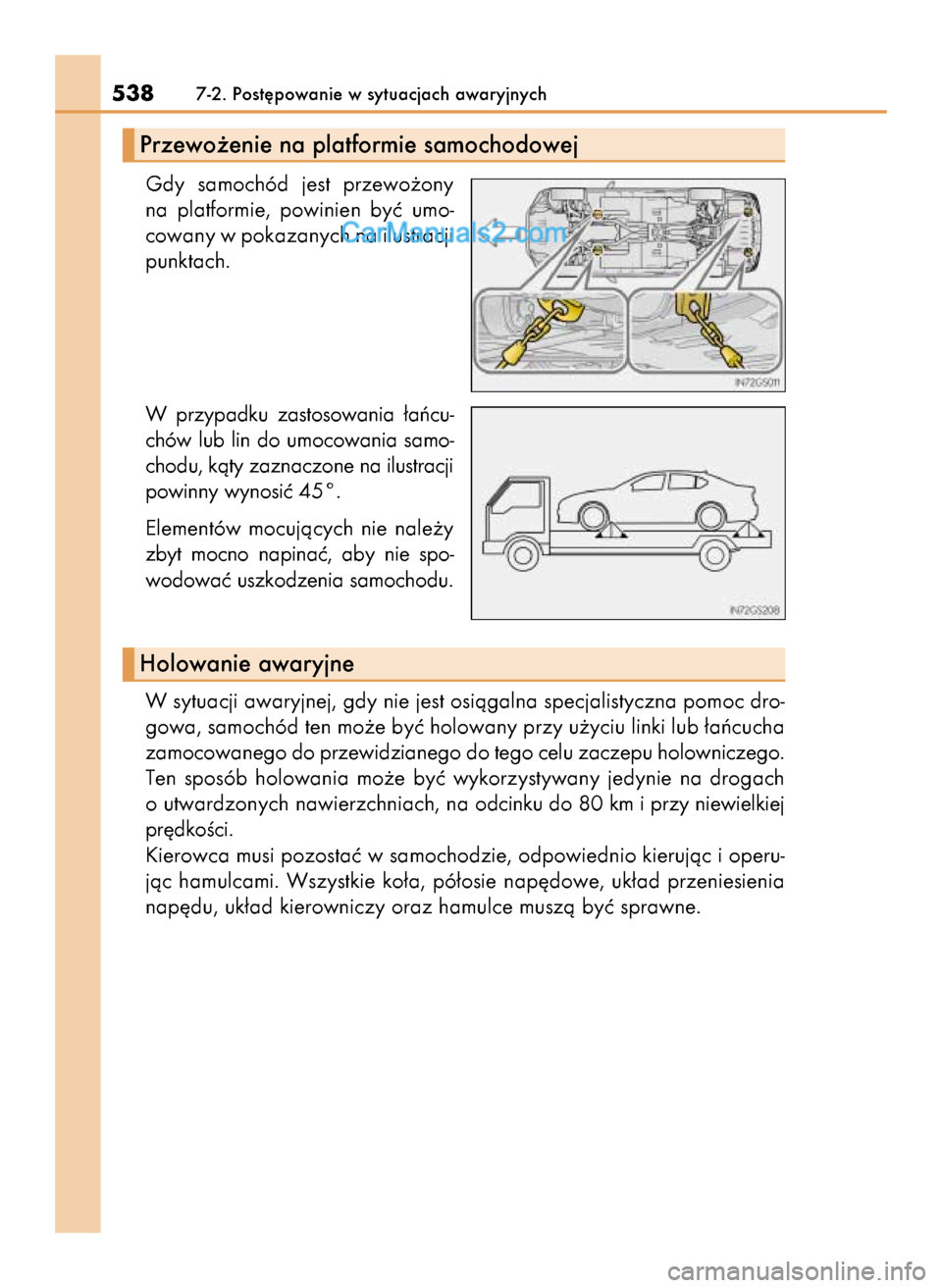 Lexus GS250 2014  Instrukcja Obsługi (in Polish) Gdy  samochód  jest  przewo˝ony
na  platformie,  powinien  byç  umo-
cowany w pokazanych na ilustracji
punktach.
W przypadku  zastosowania  ∏aƒcu-
chów  lub  lin  do  umocowania  samo-
chodu, k