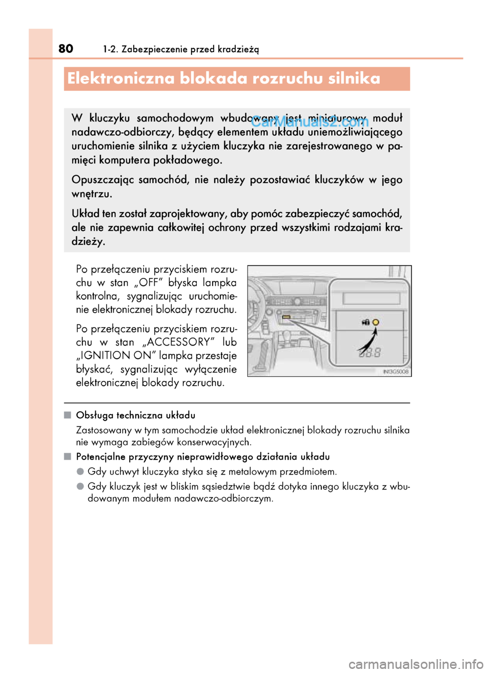 Lexus GS250 2014  Instrukcja Obsługi (in Polish) Po prze∏àczeniu przyciskiem rozru-
chu  w stan  „OFF”  b∏yska  lampka
kontrolna,  sygnalizujàc  uruchomie-
nie elektronicznej blokady rozruchu.
Po prze∏àczeniu przyciskiem rozru-
chu  w s