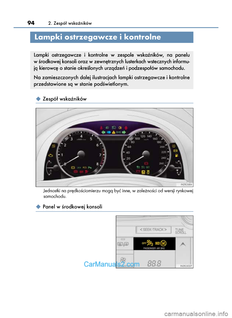 Lexus GS250 2014  Instrukcja Obsługi (in Polish)  Zespó∏ wskaêników
Jednostki na pr´dkoÊciomierzu mogà byç inne, w zale˝noÊci od wersji rynkowej
samochodu.
 Panel w Êrodkowej konsoli
942. Zespó∏ wskaêników
Lampki ostrzegawcze i ko