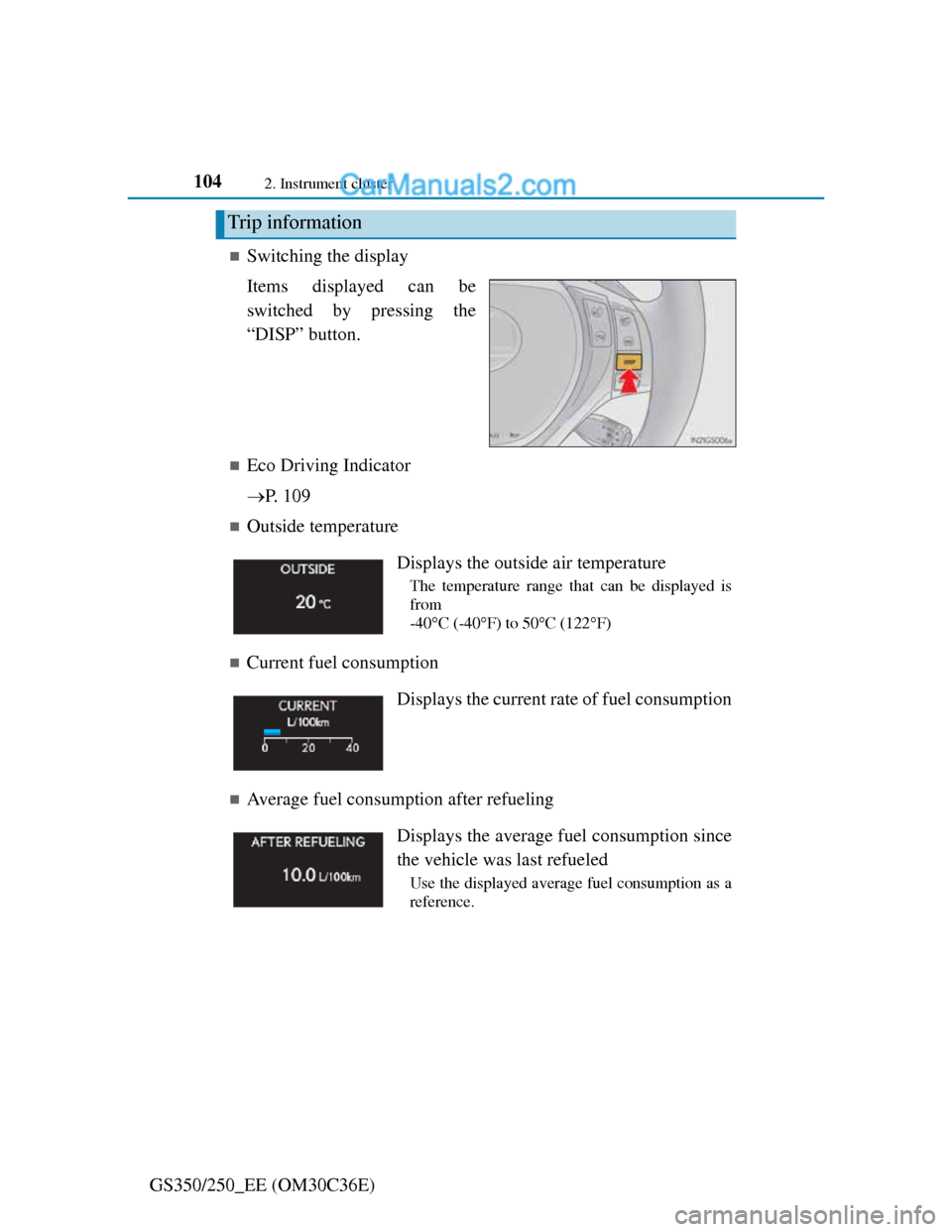 Lexus GS250 2012 Owners Manual 1042. Instrument cluster
GS350/250_EE (OM30C36E)
Switching the display
Items displayed can be
switched by pressing the
“DISP” button.
Eco Driving Indicator
P. 109
Outside temperature
Lexus GS250 2012 Owners Manual 1042. Instrument cluster
GS350/250_EE (OM30C36E)
Switching the display
Items displayed can be
switched by pressing the
“DISP” button.
Eco Driving Indicator
P. 109
Outside temperature