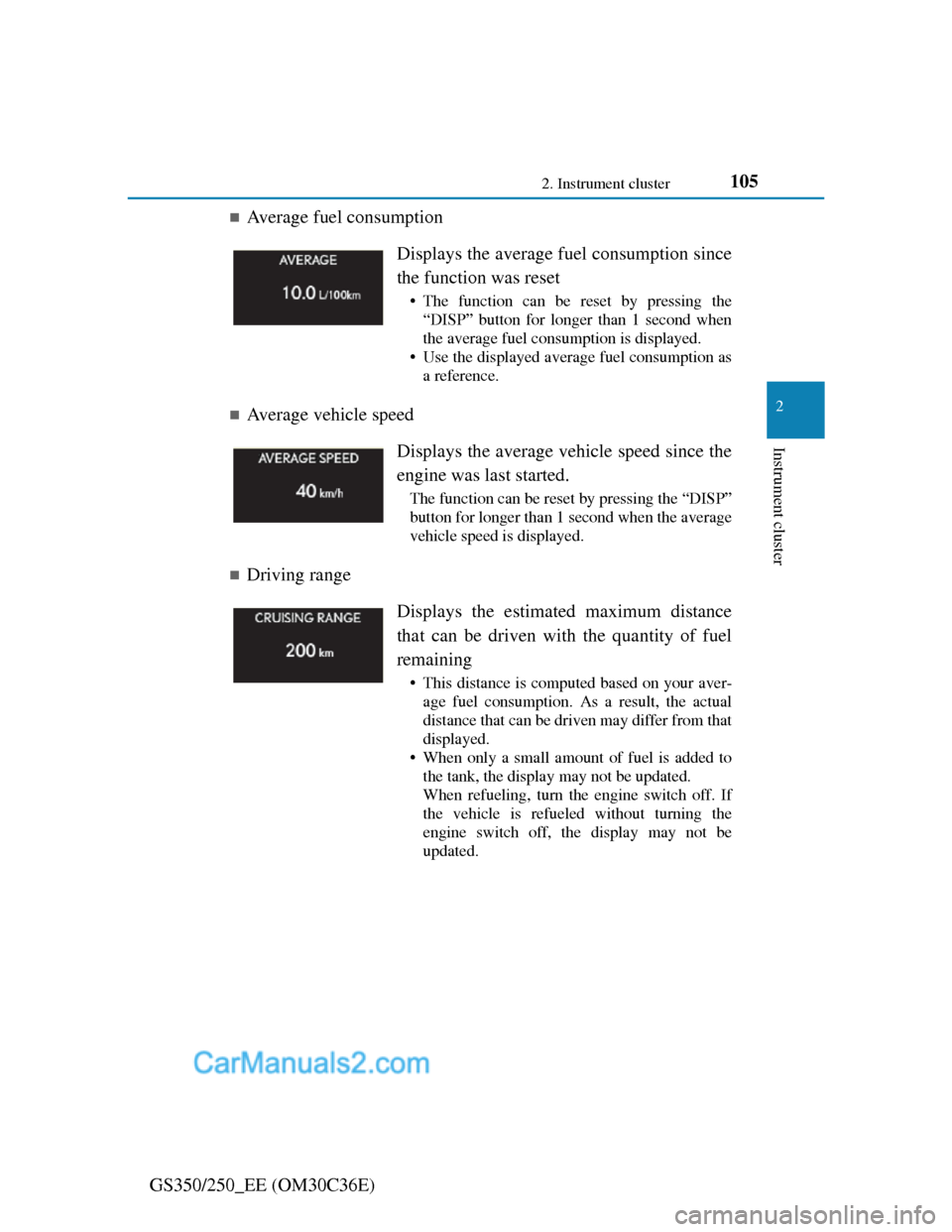 Lexus GS250 2012 Owners Manual 1052. Instrument cluster
2
Instrument cluster
GS350/250_EE (OM30C36E)
Average fuel consumption
Average vehicle speed
Driving range Displays the average fuel consumption since
the function w Lexus GS250 2012 Owners Manual 1052. Instrument cluster
2
Instrument cluster
GS350/250_EE (OM30C36E)
Average fuel consumption
Average vehicle speed
Driving range Displays the average fuel consumption since
the function w