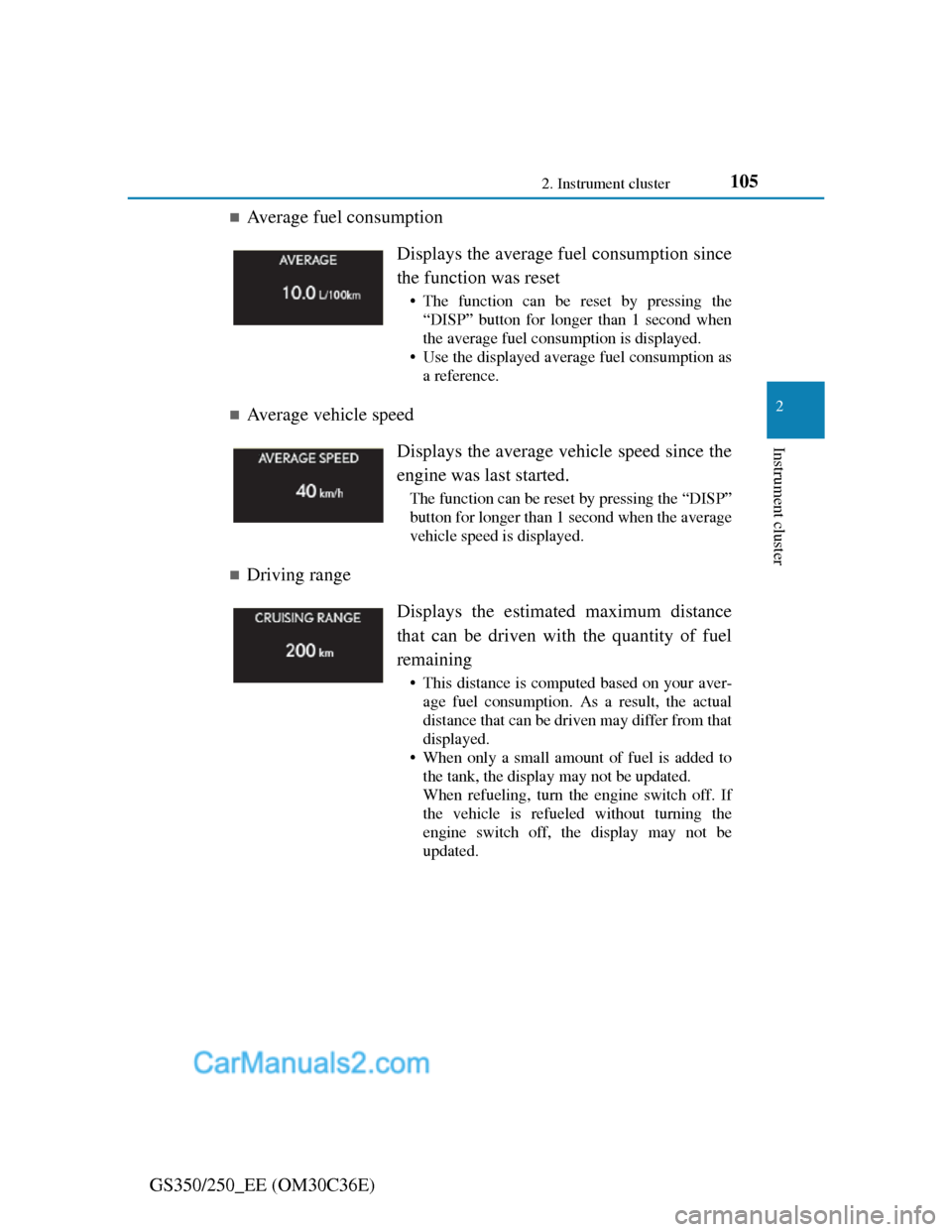 Lexus GS250 2012  Owners Manual 1052. Instrument cluster
2
Instrument cluster
GS350/250_EE (OM30C36E)
Average fuel consumption 
Average vehicle speed 
Driving range Displays the average fuel consumption since
the function w