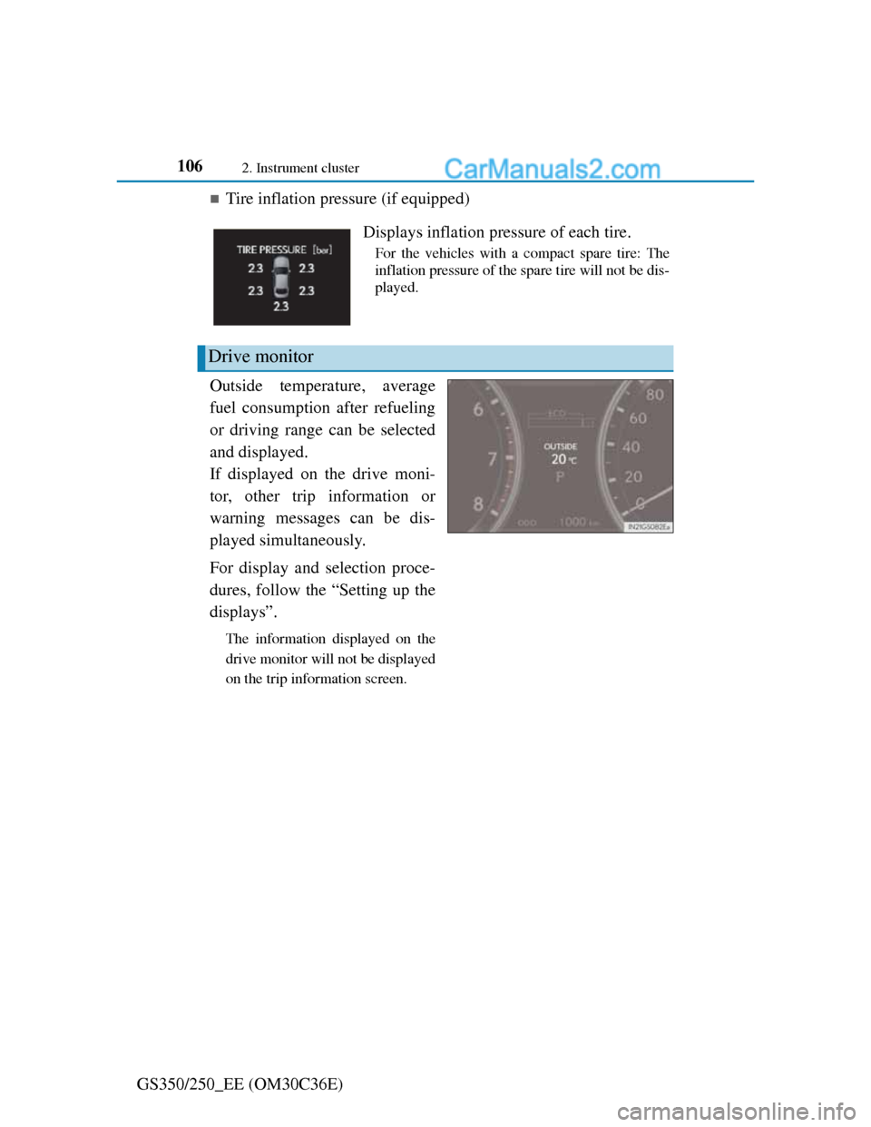 Lexus GS250 2012 Owners Manual 1062. Instrument cluster
GS350/250_EE (OM30C36E)
Tire inflation pressure (if equipped)
Outside temperature, average
fuel consumption after refueling
or driving range can be selected
and displayed. Lexus GS250 2012 Owners Manual 1062. Instrument cluster
GS350/250_EE (OM30C36E)
Tire inflation pressure (if equipped)
Outside temperature, average
fuel consumption after refueling
or driving range can be selected
and displayed.