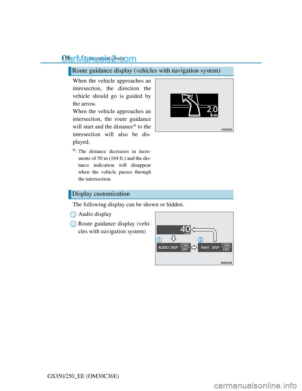 Lexus GS250 2012 Owners Manual 1162. Instrument cluster
GS350/250_EE (OM30C36E)When the vehicle approaches an
intersection, the direction the
vehicle should go is guided by
the arrow.
When the vehicle approaches an
intersection, t Lexus GS250 2012 Owners Manual 1162. Instrument cluster
GS350/250_EE (OM30C36E)When the vehicle approaches an
intersection, the direction the
vehicle should go is guided by
the arrow.
When the vehicle approaches an
intersection, t