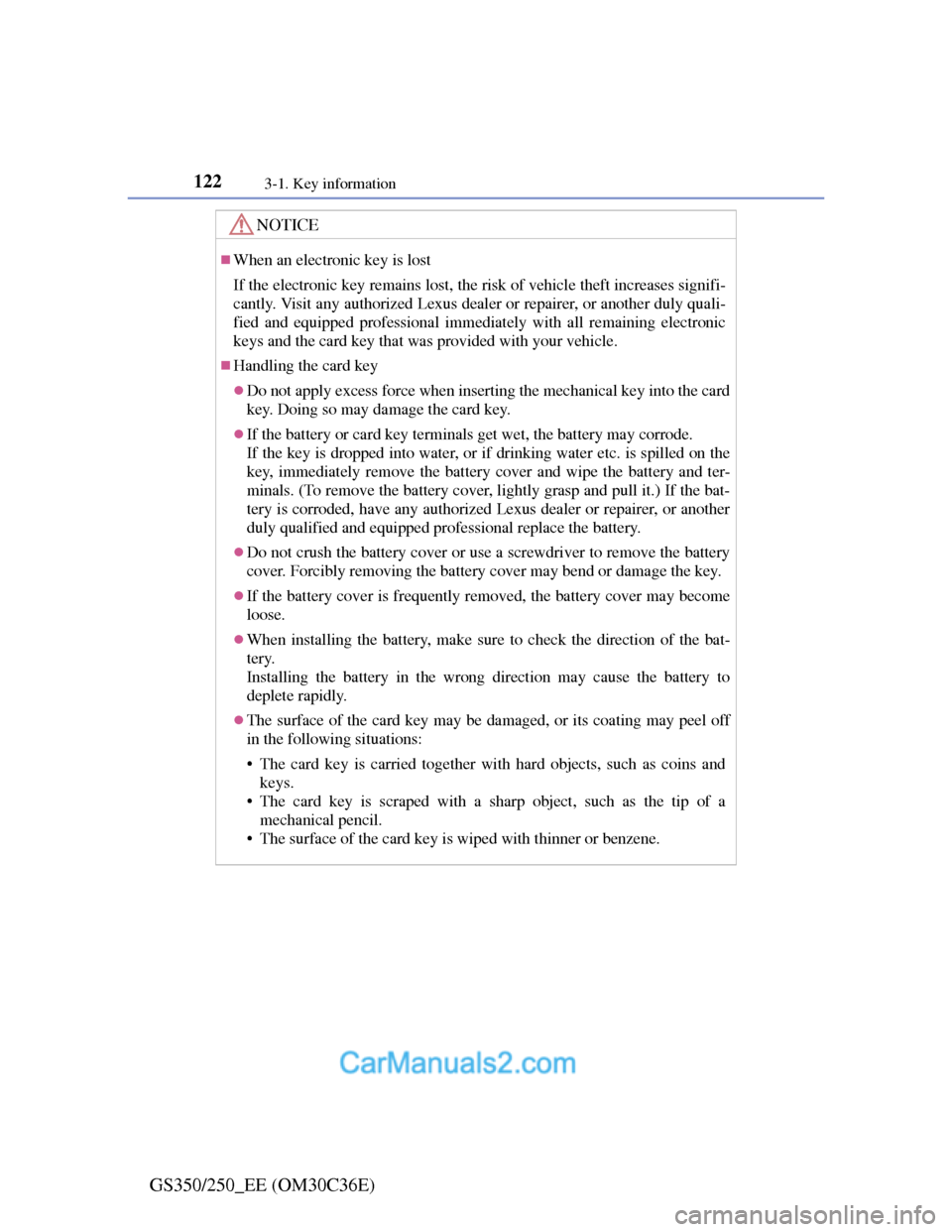 Lexus GS250 2012 User Guide 1223-1. Key information
GS350/250_EE (OM30C36E)
NOTICE
When an electronic key is lost
If the electronic key remains lost, the risk of vehicle theft increases signifi-
cantly. Visit any authorized L Lexus GS250 2012 User Guide 1223-1. Key information
GS350/250_EE (OM30C36E)
NOTICE
When an electronic key is lost
If the electronic key remains lost, the risk of vehicle theft increases signifi-
cantly. Visit any authorized L