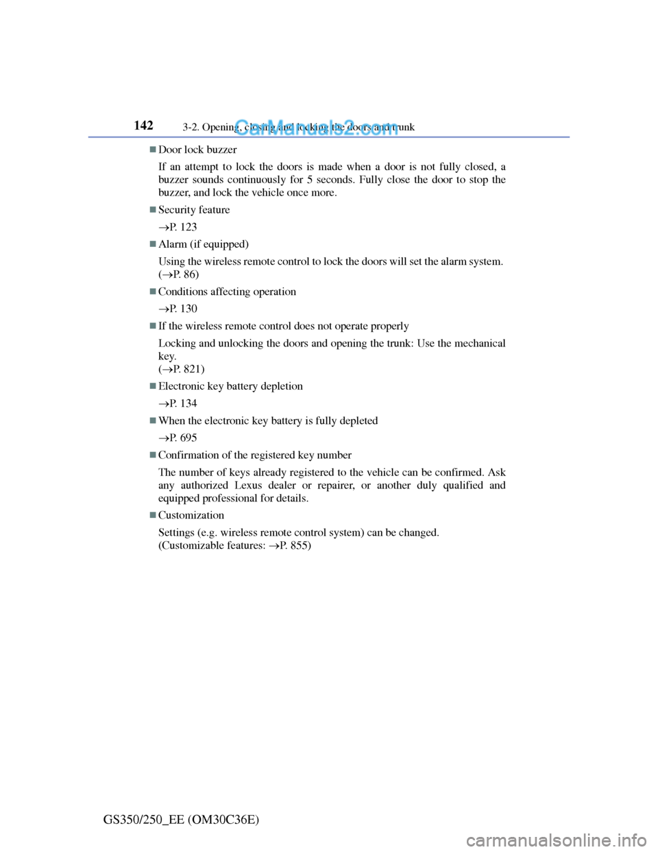 Lexus GS250 2012  Owners Manual 1423-2. Opening, closing and locking the doors and trunk
GS350/250_EE (OM30C36E)
Door lock buzzer
If an attempt to lock the doors is made when a door is not fully closed, a
buzzer sounds continuous