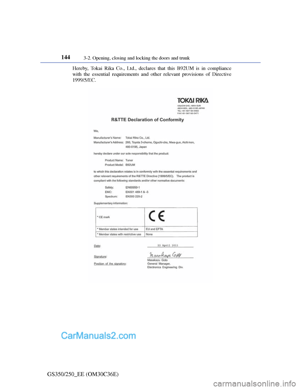 Lexus GS250 2012  Owners Manual 1443-2. Opening, closing and locking the doors and trunk
GS350/250_EE (OM30C36E)
Hereby, Tokai Rika Co., Ltd., declares that this B92UM is in compliance
with the essential requirements and other relev