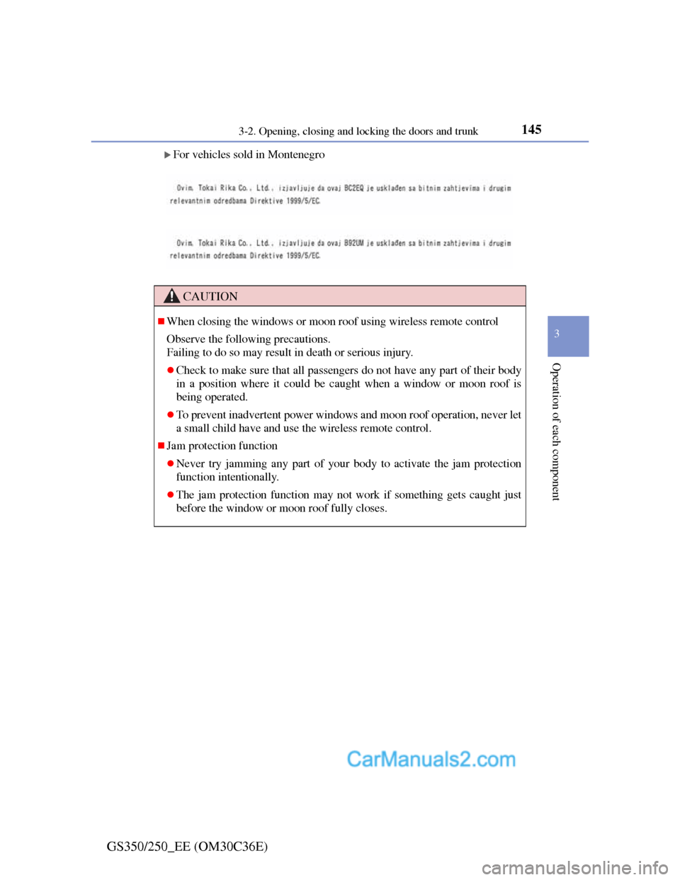 Lexus GS250 2012  Owners Manual 1453-2. Opening, closing and locking the doors and trunk
3
Operation of each component
GS350/250_EE (OM30C36E)
For vehicles sold in Montenegro
CAUTION
When closing the windows or moon roof using