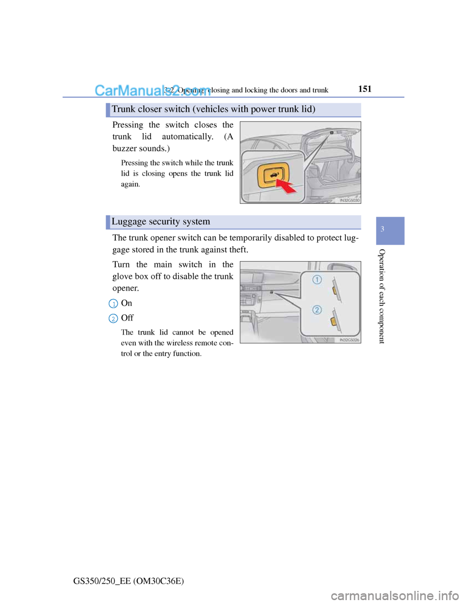 Lexus GS250 2012 Owners Manual 1513-2. Opening, closing and locking the doors and trunk
3
Operation of each component
GS350/250_EE (OM30C36E)Pressing the switch closes the
trunk lid automatically. (A
buzzer sounds.)
Pressing the sw Lexus GS250 2012 Owners Manual 1513-2. Opening, closing and locking the doors and trunk
3
Operation of each component
GS350/250_EE (OM30C36E)Pressing the switch closes the
trunk lid automatically. (A
buzzer sounds.)
Pressing the sw