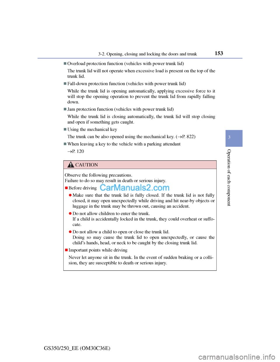Lexus GS250 2012 Owners Manual 1533-2. Opening, closing and locking the doors and trunk
3
Operation of each component
GS350/250_EE (OM30C36E)
Overload protection function (vehicles with power trunk lid)
The trunk lid will not op Lexus GS250 2012 Owners Manual 1533-2. Opening, closing and locking the doors and trunk
3
Operation of each component
GS350/250_EE (OM30C36E)
Overload protection function (vehicles with power trunk lid)
The trunk lid will not op